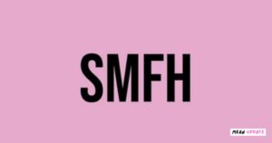 What Does SMFH Stand For?